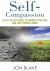 Self-Compassion : A Step-By-step Guide to Embrace Your Soul and Love Yourself More