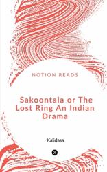 Sakoontala or the Lost Ring an Indian Drama