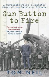 Gun Button to Fire : A Hurricane Pilot's Dramatic Story of the Battle of Britain