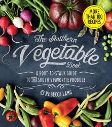 The Southern Vegetable Book : A Root-to-Stalk Guide to the South's Favorite Produce (Southern Living)