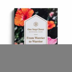 One Step Closer Devotional Guide : From Worrier to Warrior