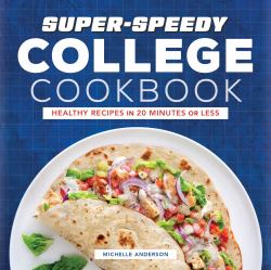 Super-Speedy College Cookbook : Healthy Recipes in 20 Minutes or Less