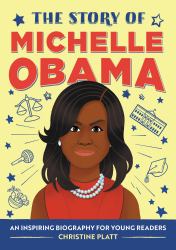 The Story of Michelle Obama : An Inspiring Biography for Young Readers