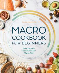 Macro Cookbook for Beginners : Burn Fat and Get Lean on the Macro Diet