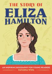 The Story of Eliza Hamilton : An Inspiring Biography for Young Readers