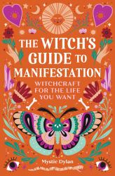 The Witch's Guide to Manifestation : Witchcraft for the Life You Want