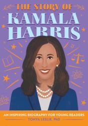 The Story of Kamala Harris : An Inspiring Biography for Young Readers