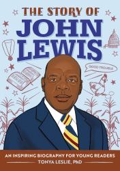 The Story of John Lewis : An Inspiring Biography for Young Readers
