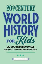 20th Century World History for Kids : The Major Events That Shaped the Past and Present