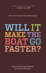 Will It Make the Boat Go Faster? : Olympic-winning strategies for everyday Success