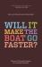 Will It Make the Boat Go Faster? : Olympic-winning strategies for everyday Success