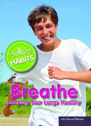 Breathe : Keeping Your Lungs Healthy