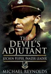 Devil's Adjutant : Jochen Peiper, Panzer Leader