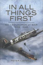 In All Things First : No. 1 Squadron at War 1939-1945