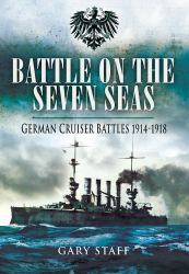 Battle on the Seven Seas : German Cruiser Battles 1914 - 1918