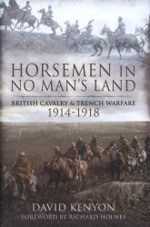 Horsemen in No Man's Land : British Cavalry and Trench Warfare 1914-1918