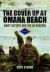 The Cover up at Omaha Beach : Maisy Battery and the US Rangers