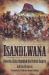 Isandlwana : How the Zulus Humbled the British Empire