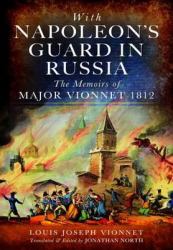 With Napoleon's Guard in Russia : The Memoirs of Major Vionnet 1812