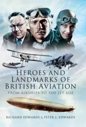 Heroes and Landmarks of British Aviation - From Airships to the Jet Age