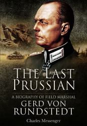 The Last Prussian : A Biography of Field Marshal Gerd Von Rundstedt