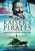 The Kaiser's Pirates : Hunting Germany's Raiding Cruisers 1914-1915