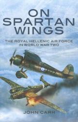 On Spartan Wings : The Royal Hellenic Air Force in World War Two