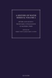 A History of Water: Series II : Rivers and Society: from Early Civilizations to Modern Times
