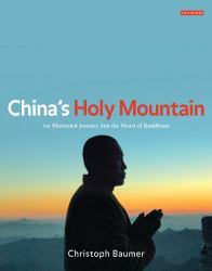 China's Holy Mountain : An Illustrated Journey into the Heart of Buddhism