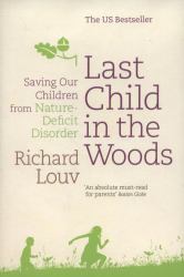 Last Child in the Woods : Saving Our Children from Nature-Deficit