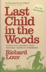 Last Child in the Woods : Saving Our Children from Nature-Deficit Disorder
