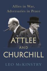 Attlee and Churchill : Allies in War, Adversaries in Peace