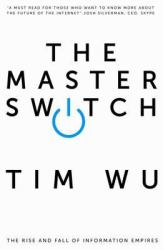 The Master Switch : The Rise and Fall of Information Empires
