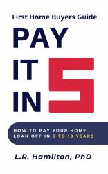 Pay It In 5 : How to Pay Your Home Loan off in 5 to 10 Years