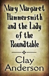 Mary Margaret Hammersmith and the Lady of the Roundtable