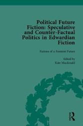 Political Future Fiction : Speculative and Counter-Factual Politics in Edwardian Fiction