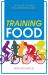 Training Food : Get the Fuel You Need to Achieve Your Goals Before During and after Exercise Training Food : Get the Fuel You Need to Achieve Your Goals Before During and after Exercise