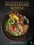Wholesome Bowls : Food for Mind, Body and Soul