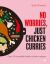 No Worries, Just Chicken Curries : Over 70 Incredible Indian Chicken Recipes