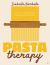 Pasta Therapy : Over 100 Nourishing Recipes for Relaxation, Calm and Healing