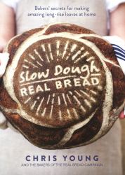 Slow Dough: Real Bread : Bakers' Secrets for Making Amazing Long-Rise Loaves at Home