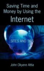 Saving Time and Money by Using the Internet : Sites and Tips