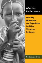 Affecting Performance : Meaning, Movement, and Experience in Okiek Women's Initiation