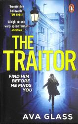 The Traitor : By the New Queen of Spy Fiction According to the Guardian