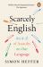 Scarcely English : An a to Z of Assaults on Our Language
