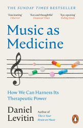 Music As Medicine : How We Can Harness Its Therapeutic Power