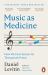 Music As Medicine : How We Can Harness Its Therapeutic Power