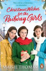 Christmas Wishes for the Railway Girls : The New Feel-Good and Festive WW2 Historical Fiction (the Railway Girls Series, 8)