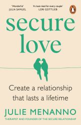 Secure Love : Create a Relationship That Lasts a Lifetime