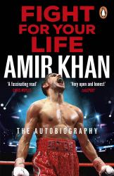 Fight for Your Life : The Must-Read, Astonishingly Revealing Memoir with Life Lessons from the UK's Favourite Boxer